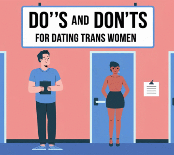 Dos and Don'ts for Dating a Transgender Woman